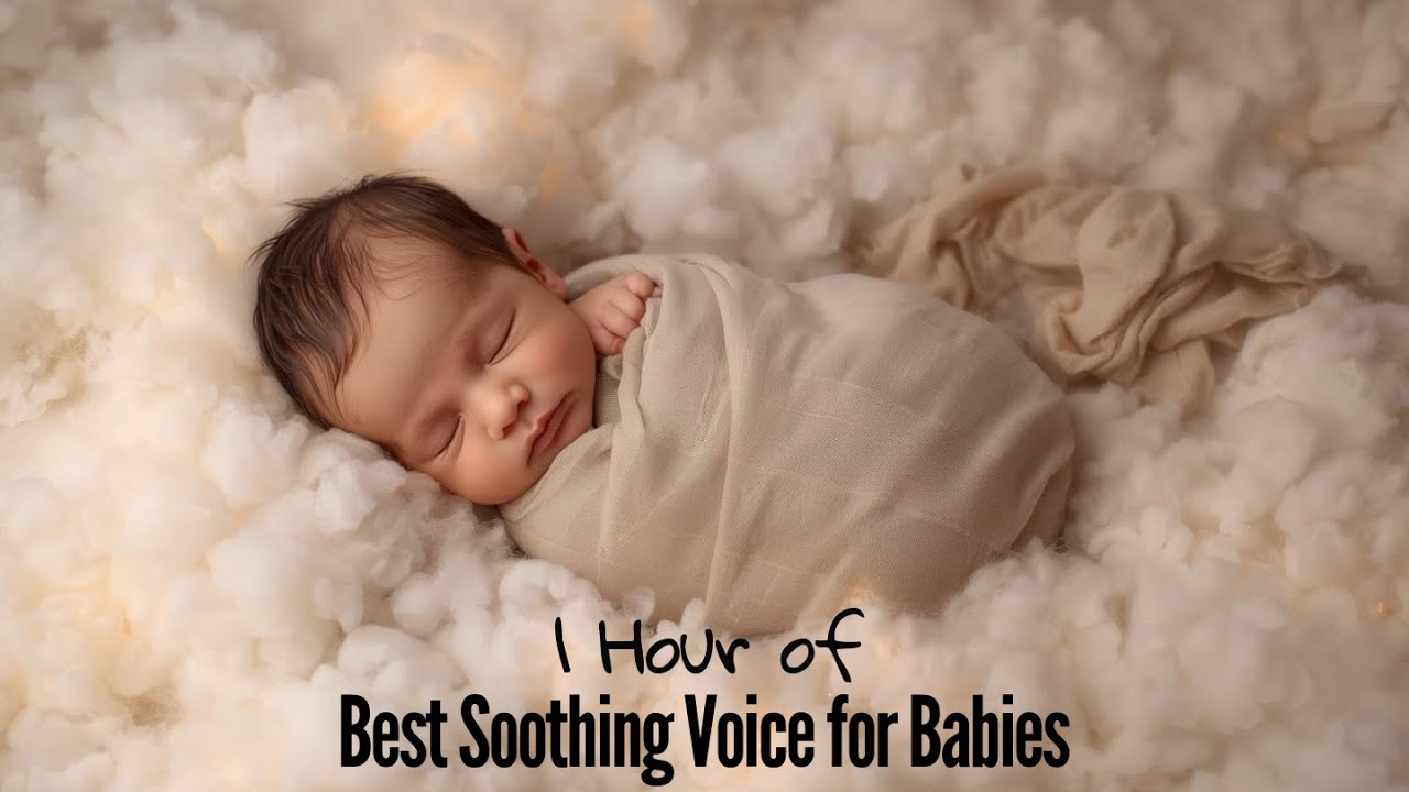 🎤1 Hour of Best Soothing Voice for Babies🎤