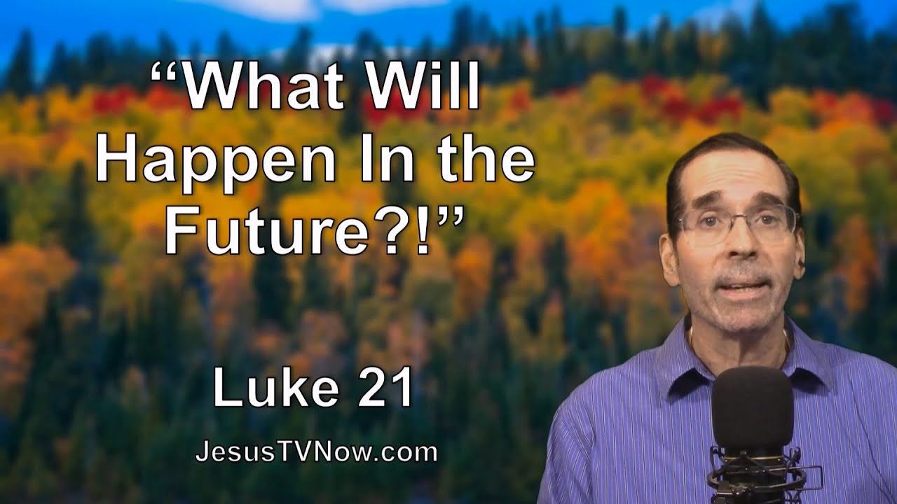 42 Luke 21 “What Is Going to Happen in the Future?!” Bible Studies - Pastor Ken Zenk