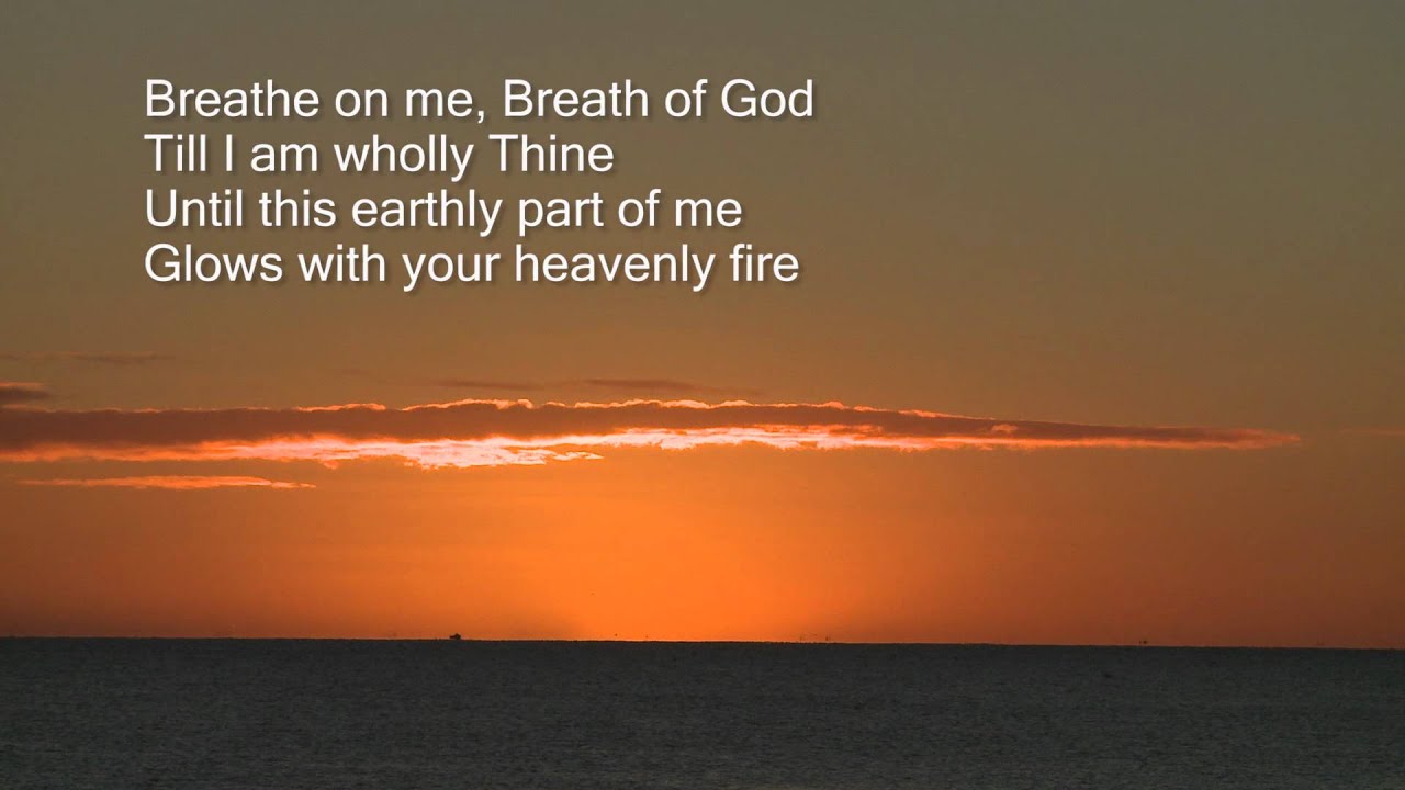 Breathe on me breath of God