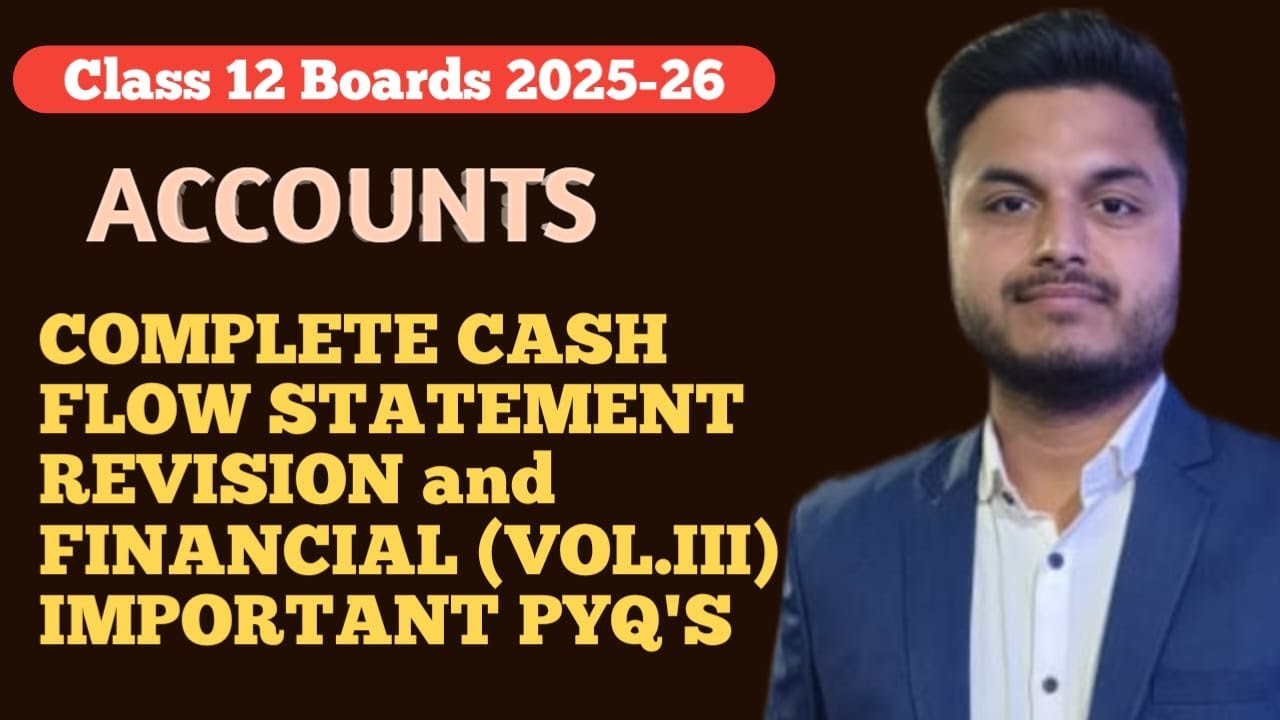 COMPLETE CASH FLOW STATEMENT REVISION AND FINANCIAL STATEMENT VOL.III PYQ'S | CLASS 12 | BOARDS 2026