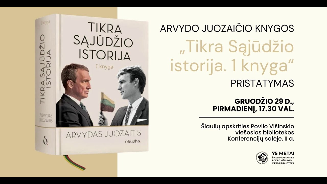 Arvydo Juozaičio knygos „Tikra Sąjūdžio istorija“ pristatymas Šiauliuose