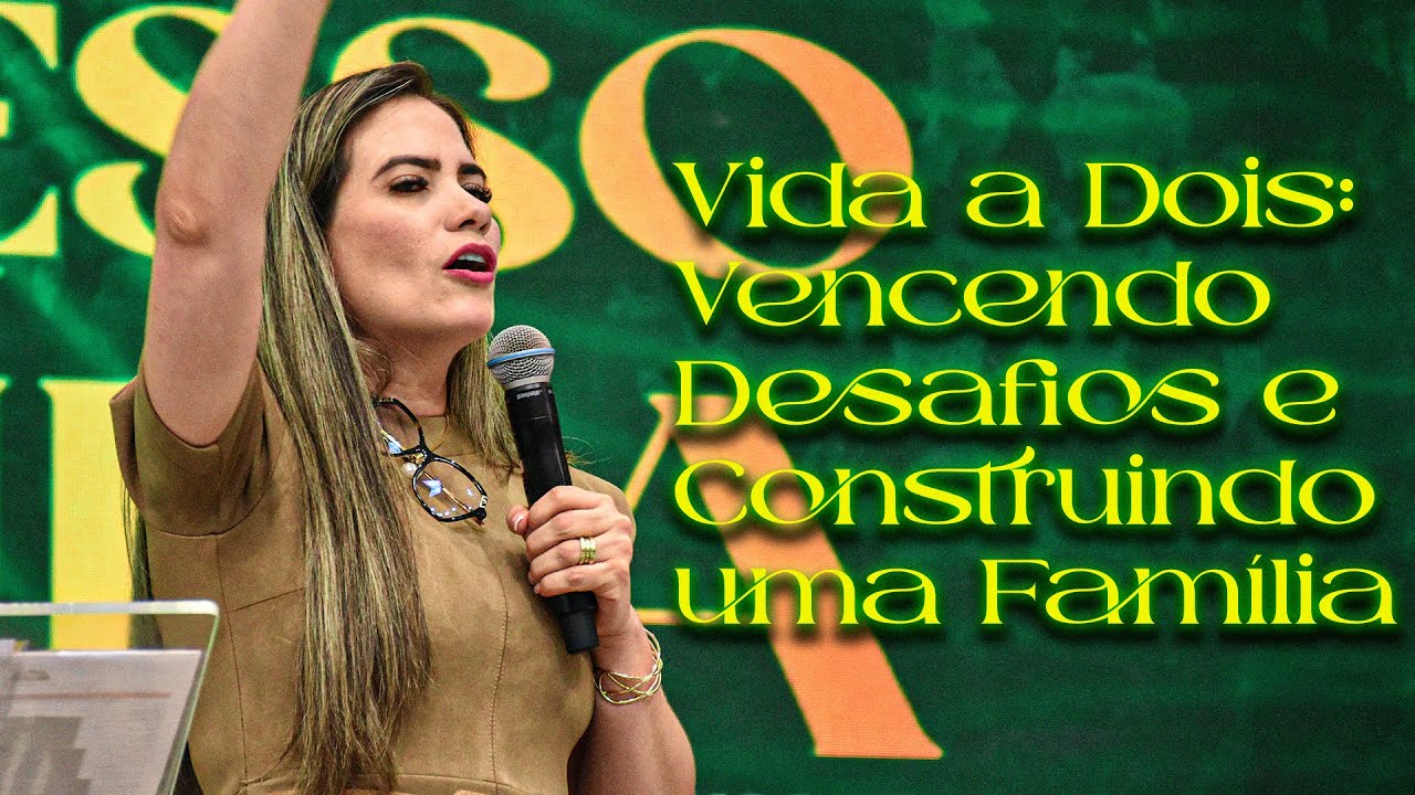 Vencendo Desafios e Construindo uma Fam&iacute;lia | BISPA VANESSA LIMA