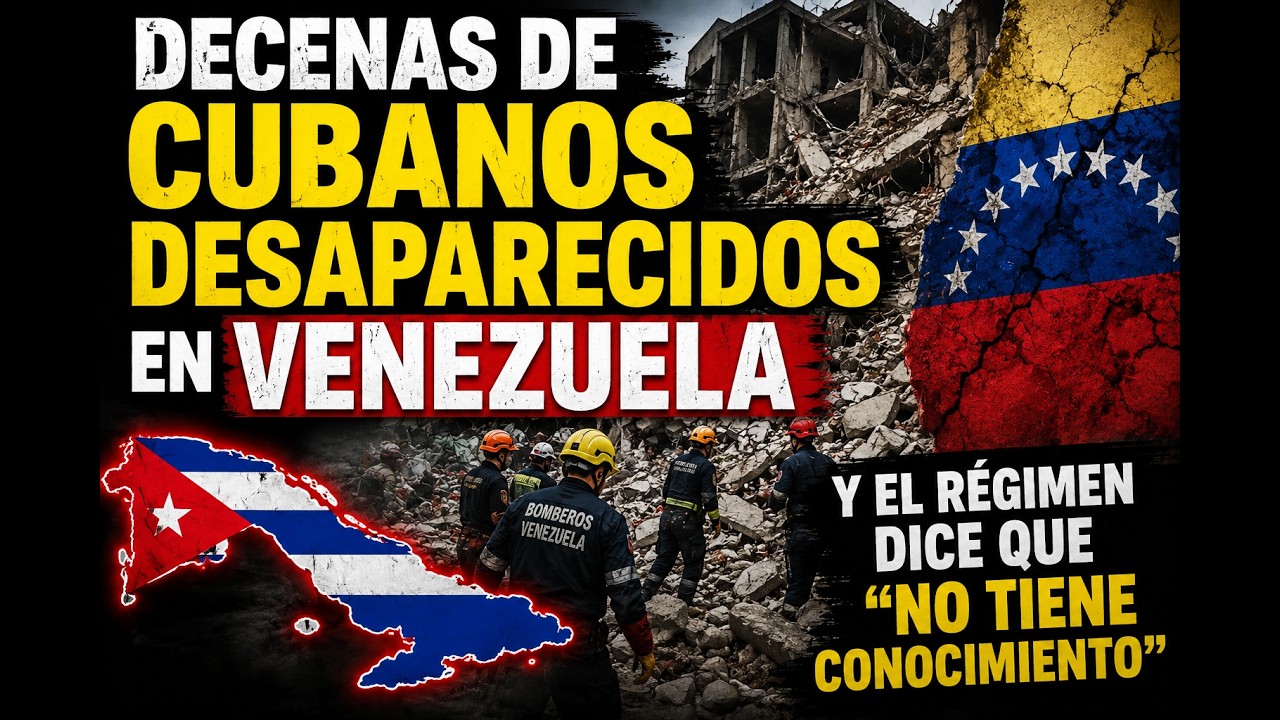 URGENTE: DECENAS DE CUBANOS DESAPARECIDOS EN VENEZUELA Y LA HABANA DICE QUE NO TIENE REPORTES