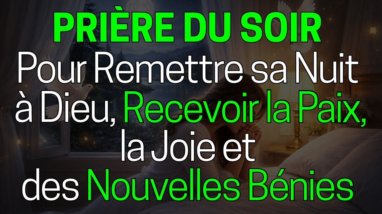 🙏 Prière du Soir pour Remettre sa Nuit à Dieu, Recevoir la Paix, la Joie et des Nouvelles Bénies 🕊️