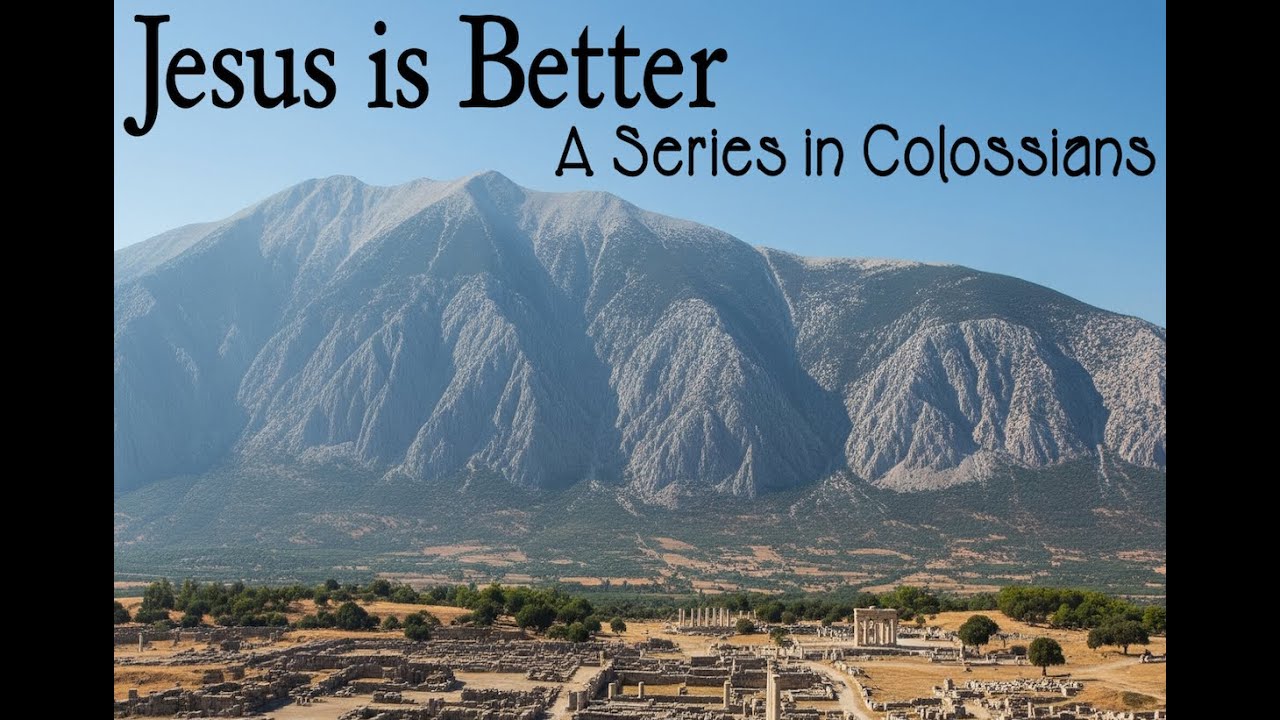 Colossians 1:15-23 Jesus Is Better