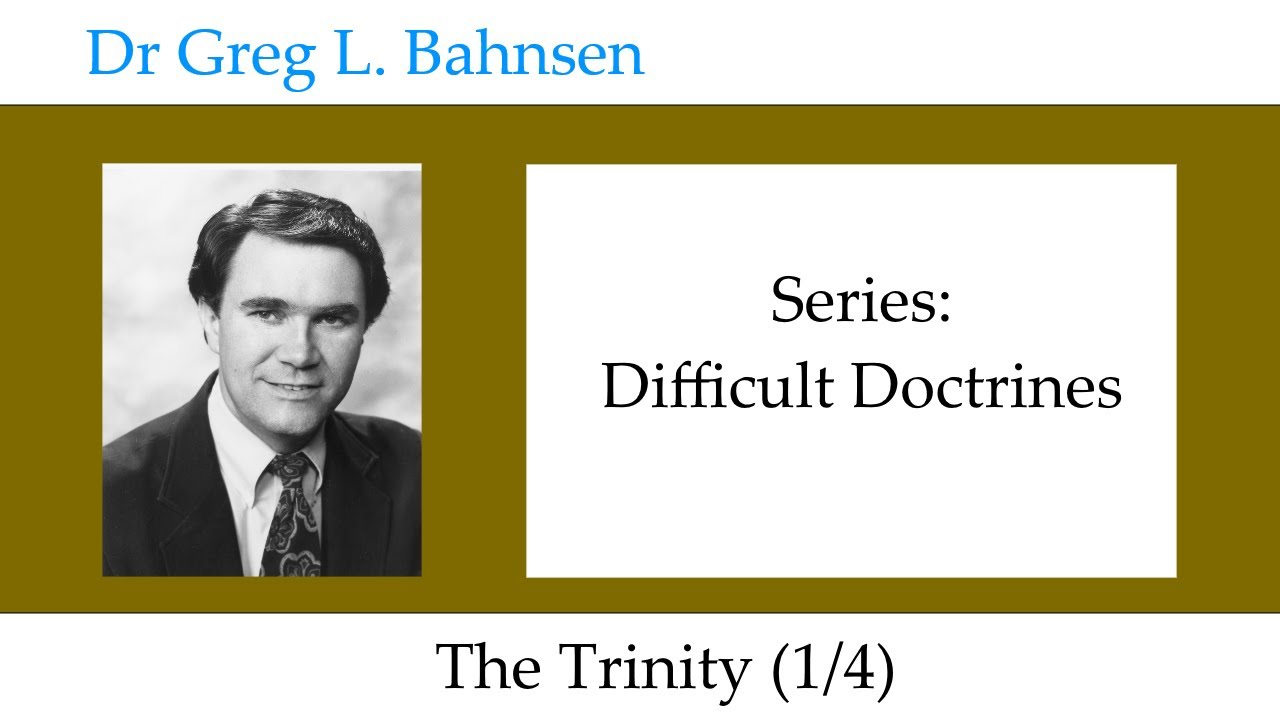 Dr Greg Bahnsen - Difficult Doctrines: The Trinity (Part 1)