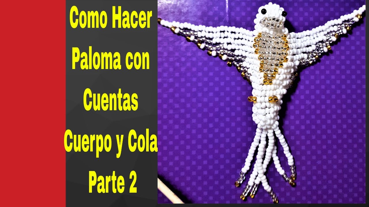 Como Hacer Paloma con Cuentas Cuerpo y Cola Parte 2