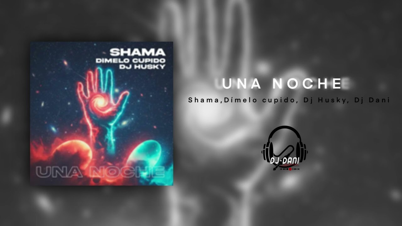 Una noche - intro Dj Dani - Shama - Dimelo Cupido - Husky