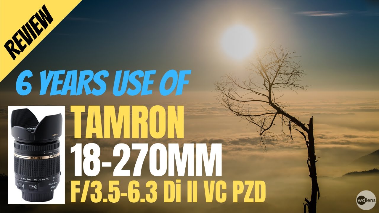 6 Years Review : Lensa Sapujagat Superzoom Tamron 18-270mm F/3.5-6.3 Di II VC PZD