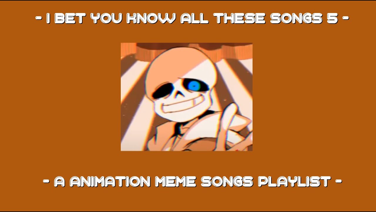 I bet you know all these songs || An animation meme community playlist || Part 5