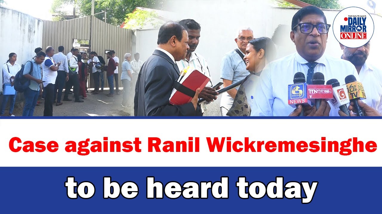 Case against Ranil Wickremesinghe to be heard today