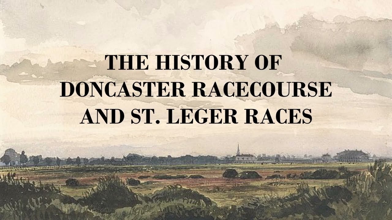 The History of Doncaster Racecourse and St. Leger Races