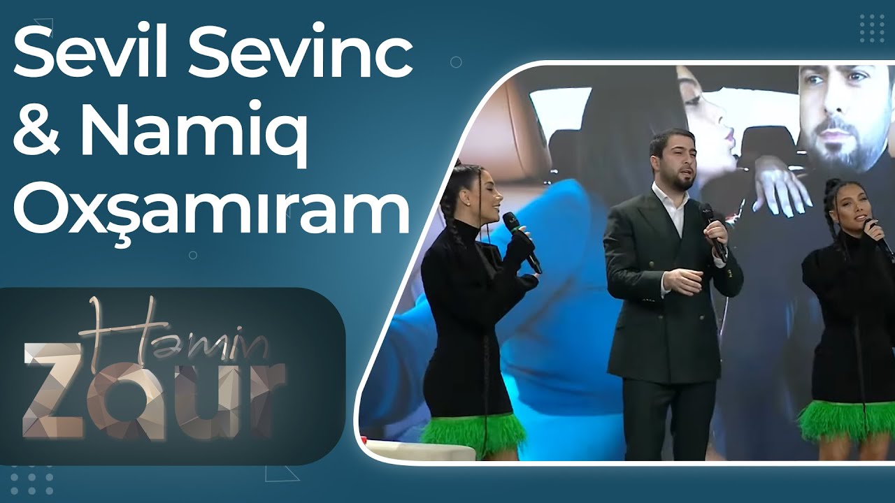 Sevil Sevinc & Namiq Qara&ccedil;uxurlu &ndash; Oxşamıram - Həmin Zaur