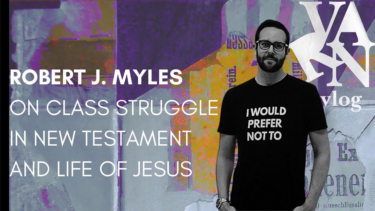 Varn Vlog: Robert J  Myles on New Testament Class Conflict and Jesus