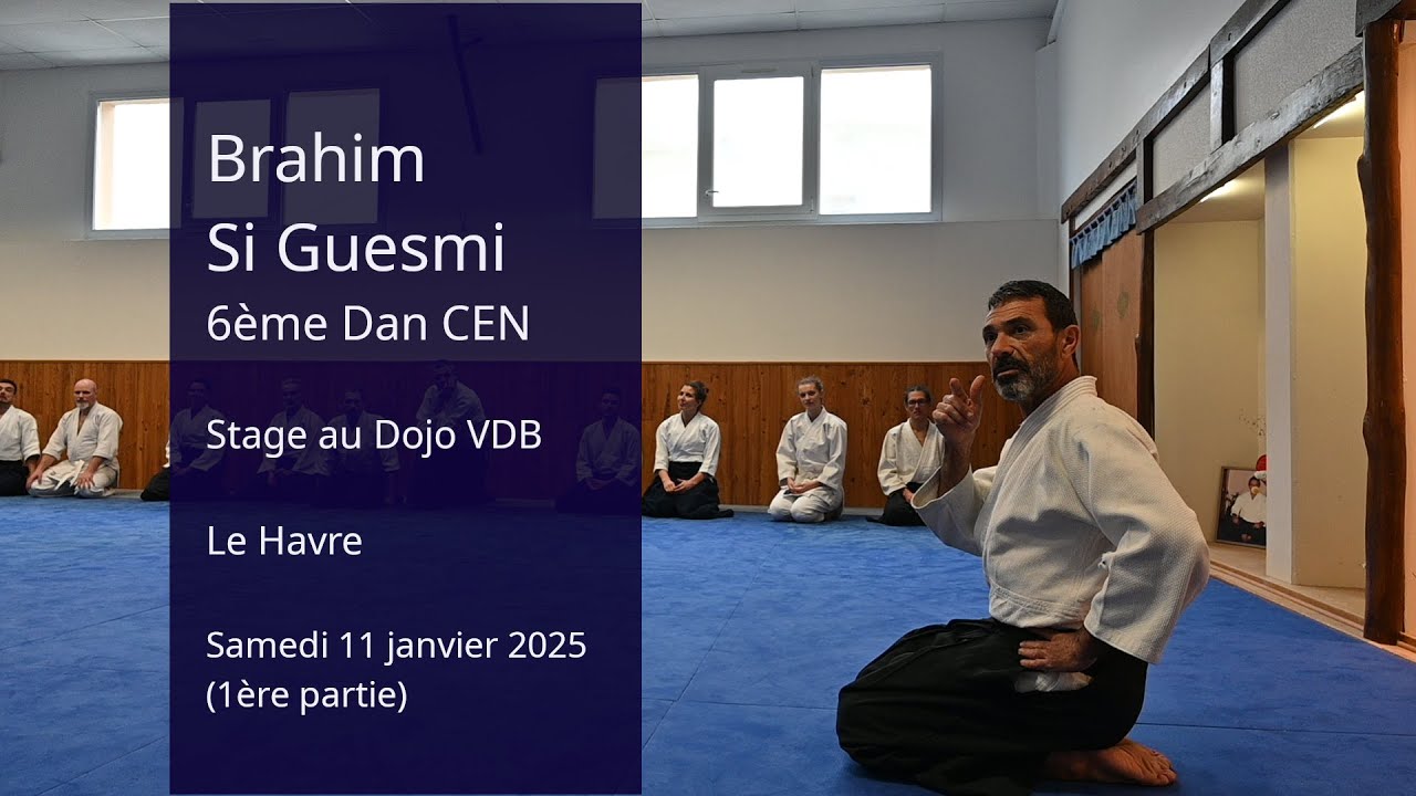 Brahim Si Guesmi 6ème Dan : Aïkido au Dojo VDB 11 janvier 2025 (1ère partie)