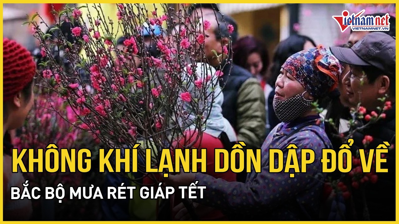 Tin mới nhất về thời tiết Tết Nguyên đán: Không khí lạnh dồn dập đổ về, Bắc Bộ mưa rét giáp Tết
