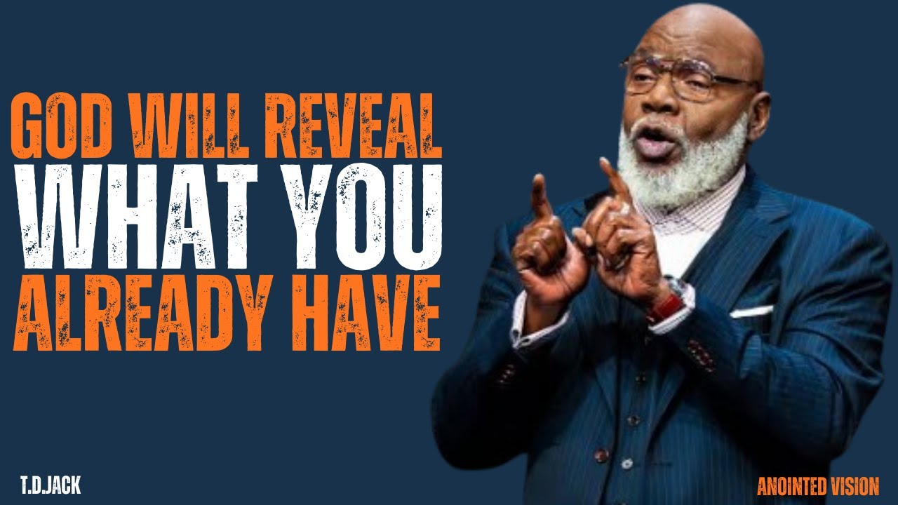 GOD WILL REVEAL WHAT YOU ALREADY HAVE  | MOTIVATIONAL SPEECH | T D JACKS