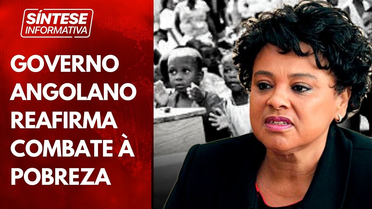 GOVERNO ANGOLANO REAFIRMA COMBATE À POBREZA