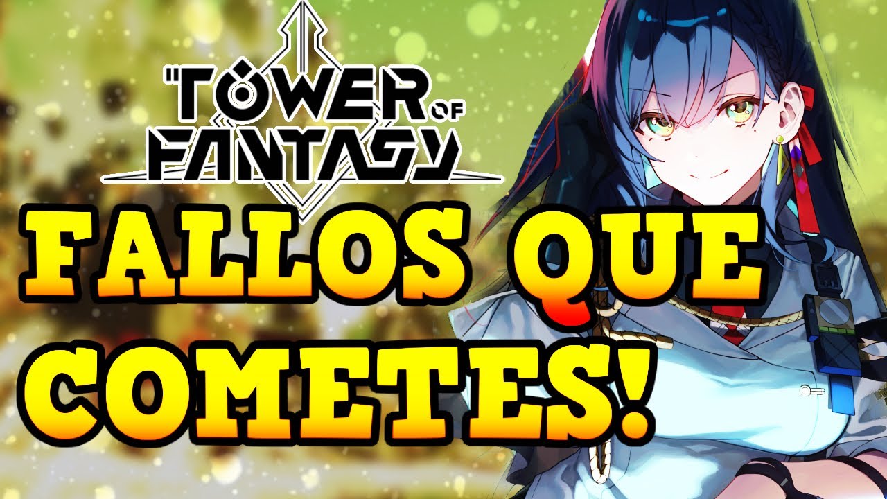 💣ALGUNOS JUGADORES AUN COMETEN ESTE ERROR!💣 Tower of fantasy
