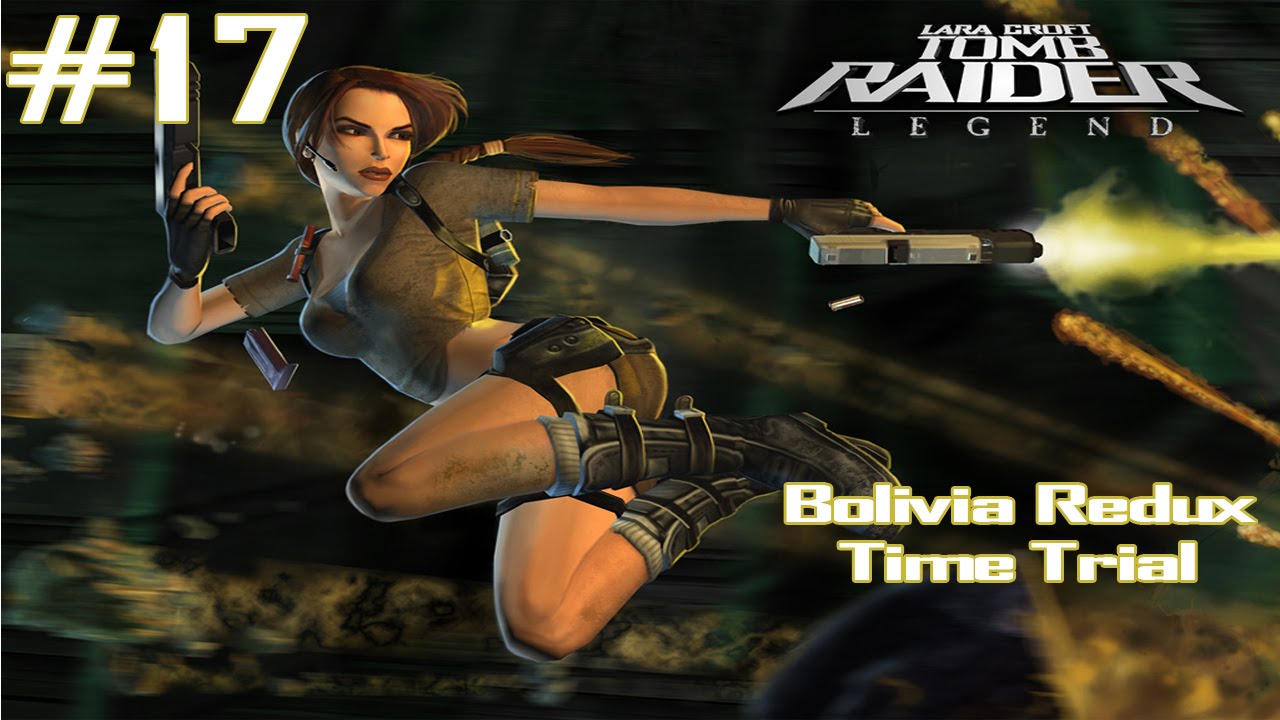 Tomb Raider Legend - [Part 17 (final) - 100% Complete] - Bolivia Redux Time Trial