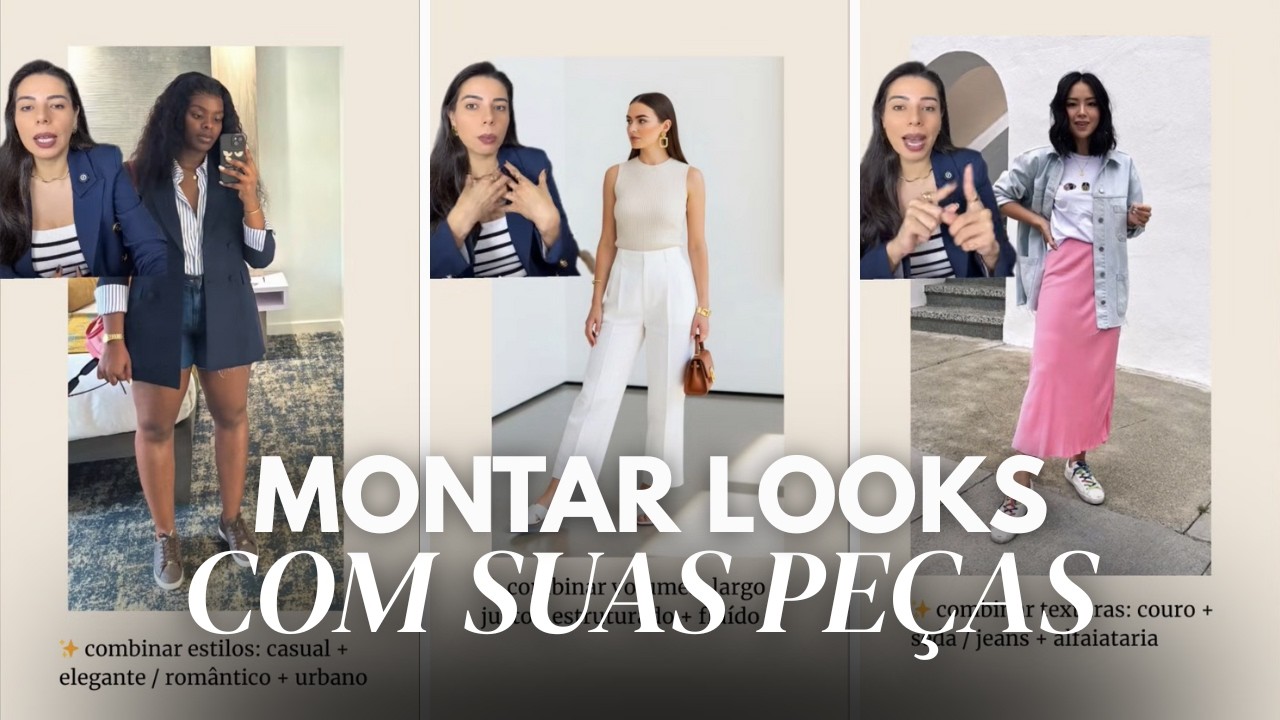 COMO MONTAR LOOKS INCRÍVEIS COM AS PEÇAS QUE VOCÊ JÁ TEM NO GUARDA-ROUPA