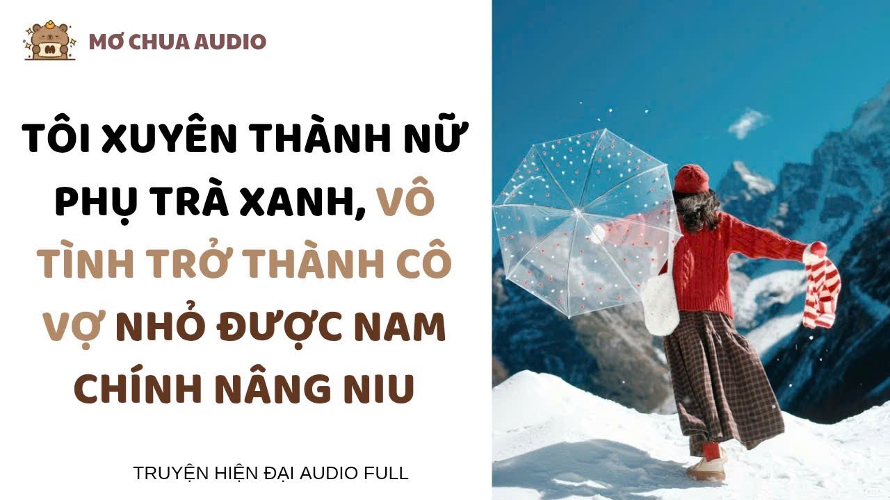 Tôi xuyên thành nữ phụ trà xanh, vô tình trỞ thành cô vợ nhỏ được nam chính nâng niu