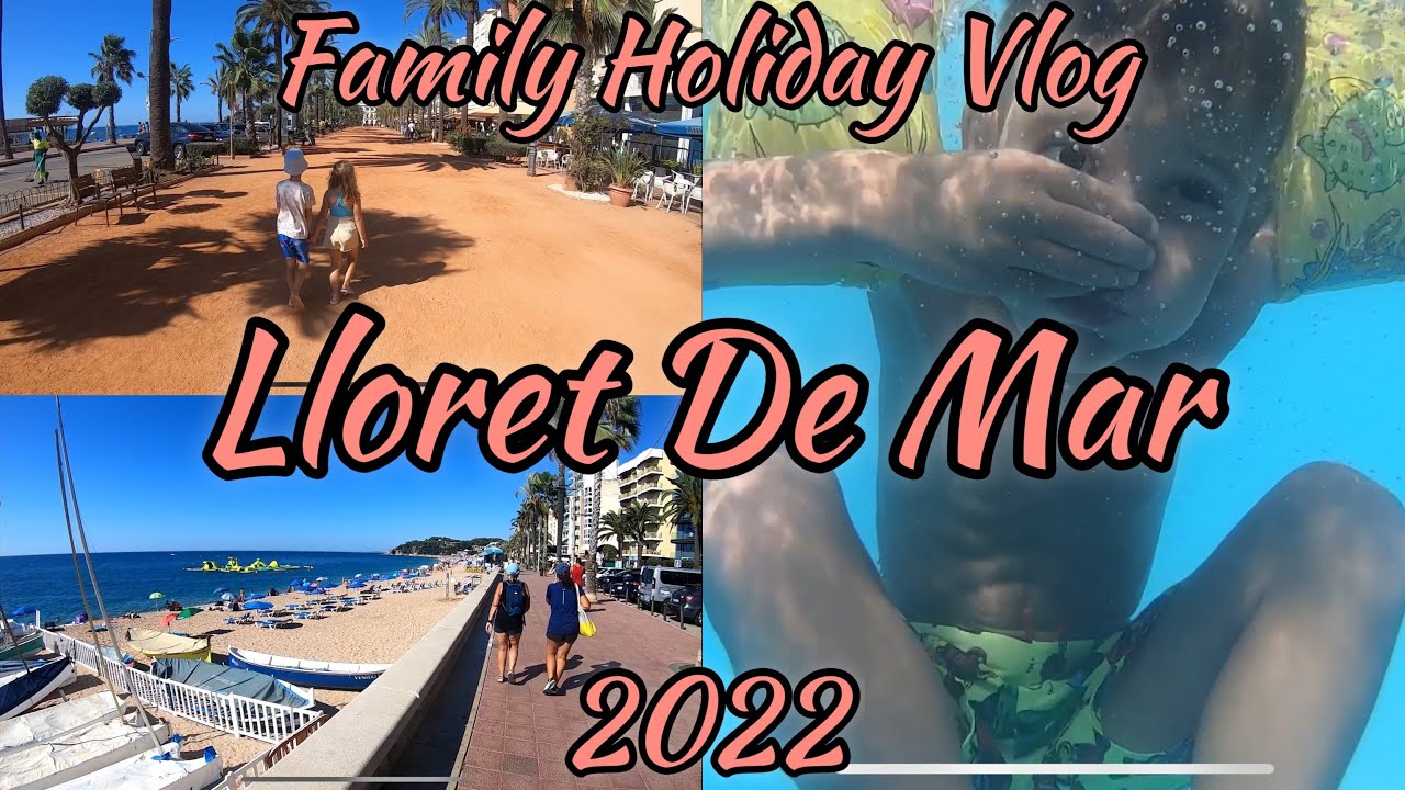 Family Holiday Lloret De Mar Spain August 2022 Vlog Memorys