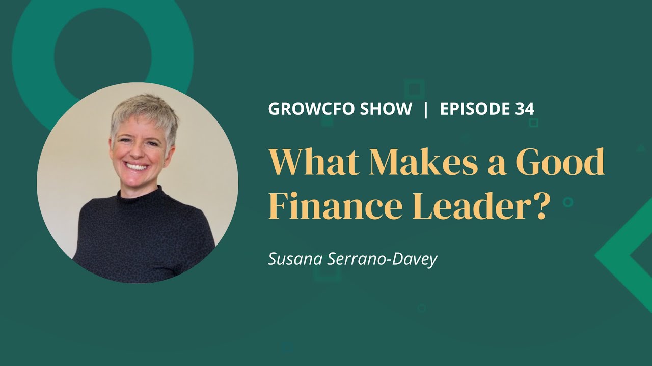 episode34 What Makes a Good Finance Leader with Susana Serrano-Davey CFO Mentor at GrowCFO