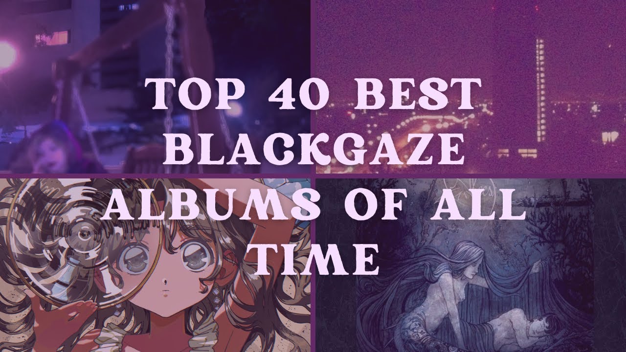 Top 40 Best Blackgaze Albums Of All Time (RYM Chart)