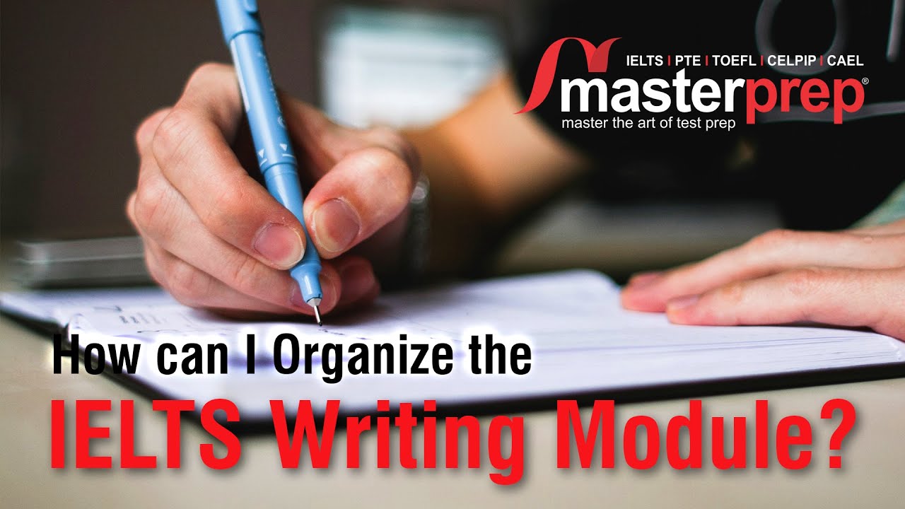 How Can I Organize the IELTS Writing Module? Masterprep