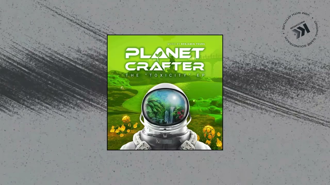 Benjamin Young  - Planet Crafter - The Toxicity (Original Game Soundtrack)