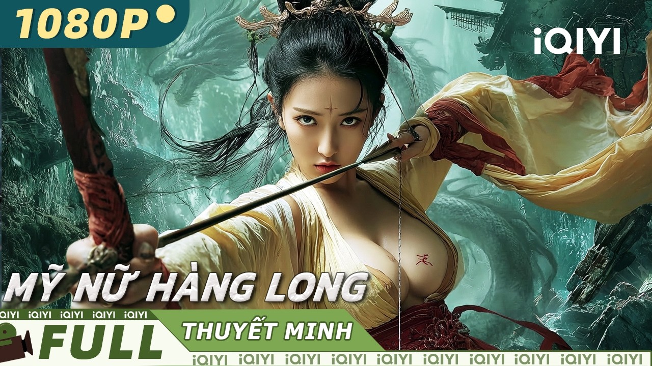 【Thuyết Minh】Mỹ Nữ Hàng Long🏹🐉| Khi Mỹ Nhân Hàng Long, Trời Đất Cũng Chấn Động | iQIYI Movie Vietnam
