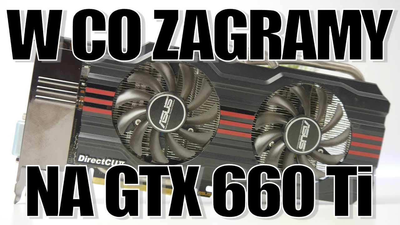GTX 660Ti - czy jeszcze daje radę w grach? Test karty w kilku produkcjach. VBT PC