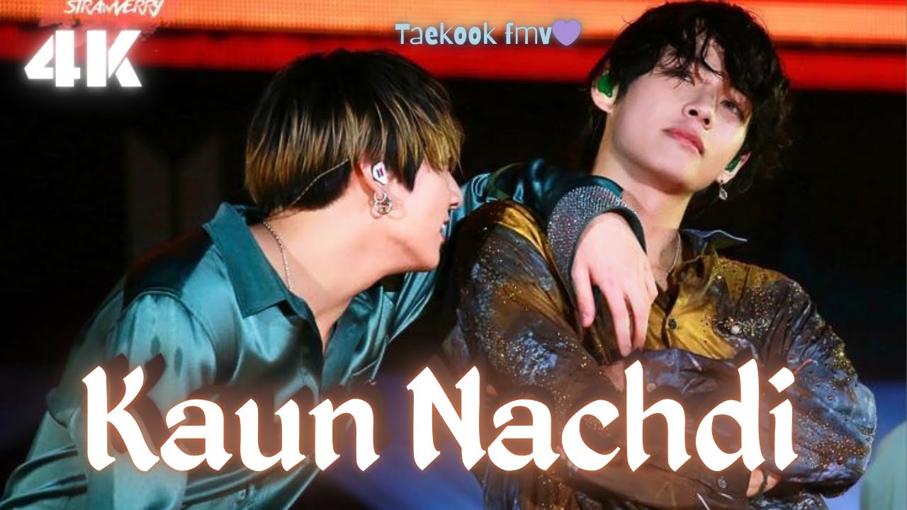 [Taekook FMV ] × Kaun nachdi 🔥 ||  Hindi fmv💜