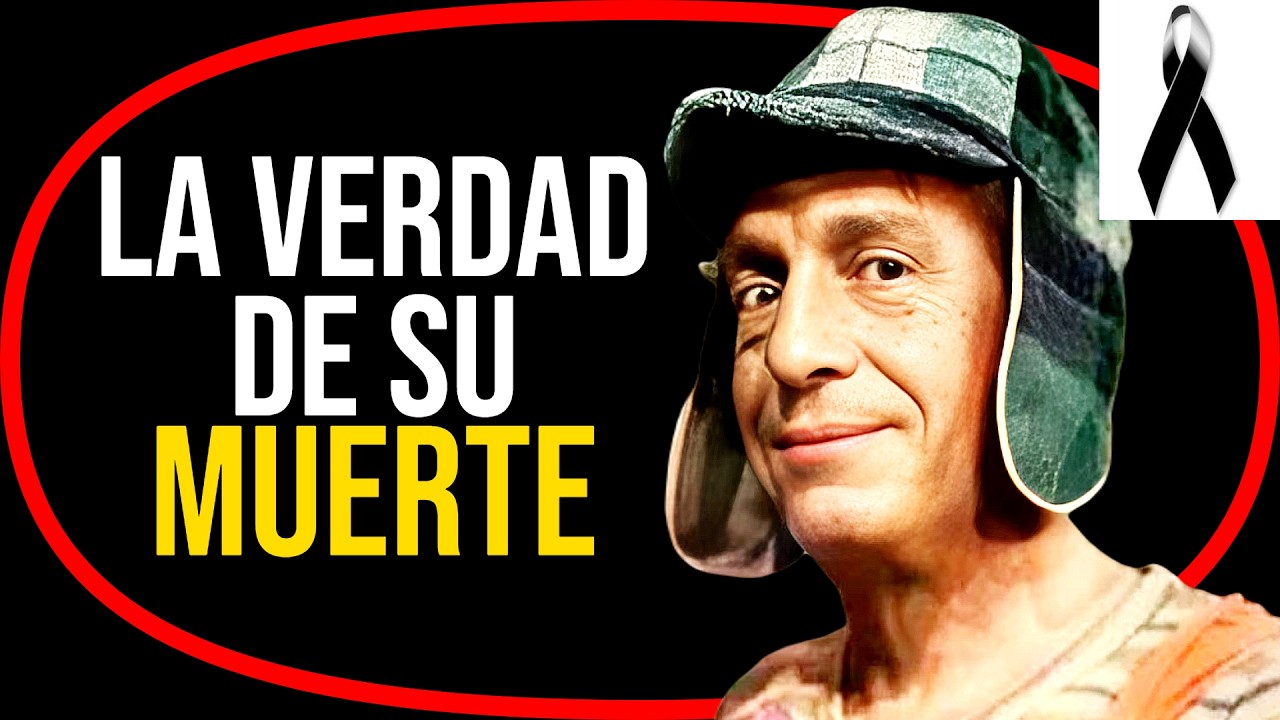 LA VERDAD DE LA MUERTE DEL CHAVO - Vida, Humor, Legado Y Muerte