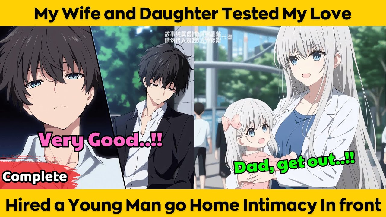 COMPLETED | My Wife and Daughter Tested My Love - Hired a Young Man go Home Intimacy In Front