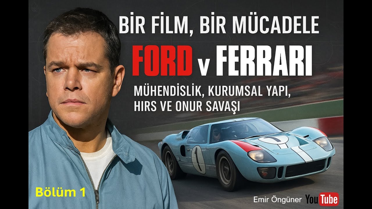 Ford v Ferrari: Mühendislik, Kurumsal Yapı, Hırs ve Onur Savaşı (Bölüm 1)