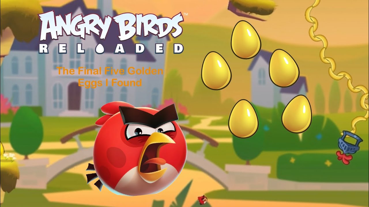 The Final Five Golden Eggs I Found In Angry Birds Reloaded.