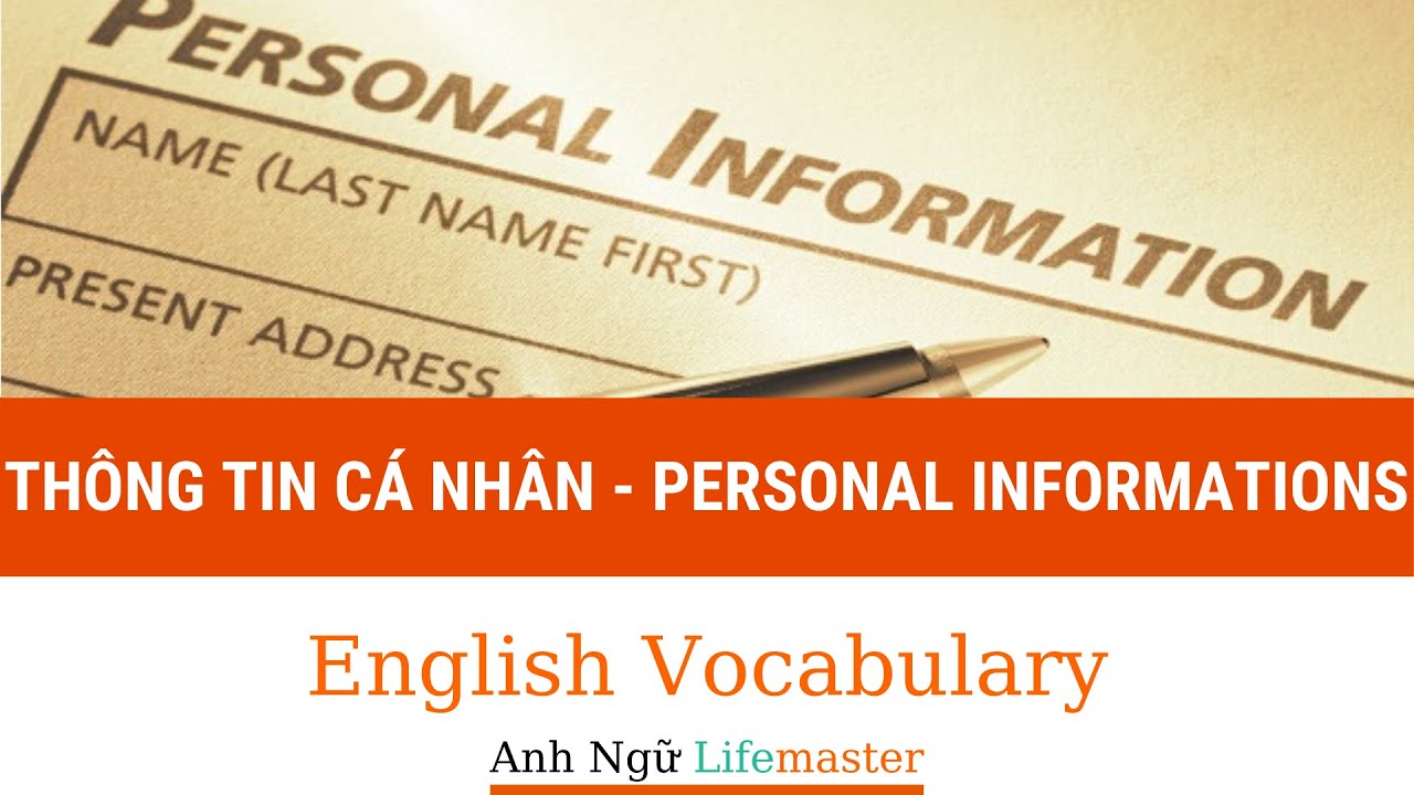 Anh Ngữ Lifemaster | Từ Vựng Quan Trọng Về Thông Tin Cá Nhân Bạn Phải Biết | Personal Informations
