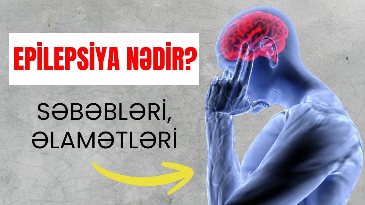 Epilepsiya nədir? – Səbəbləri, əlamətləri