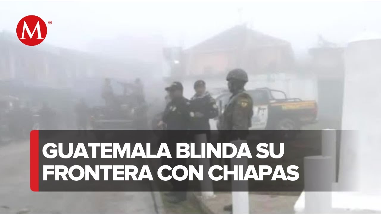 Guatemala cierra su frontera con Chiapas