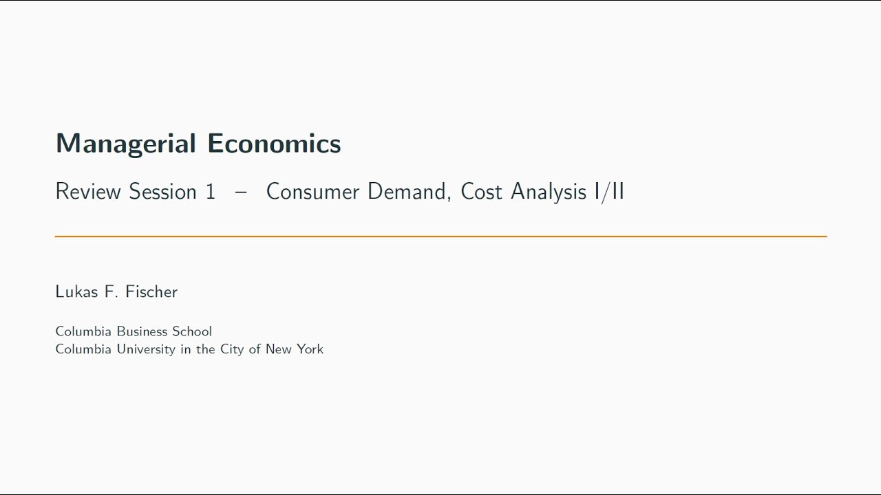 Managerial Economics - Review Session 1: Cosnumer Demand, Cost Analysis I/II