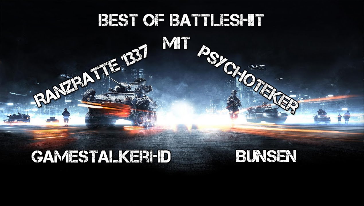 Best of Battleshit mit Ranzratte 1337, BunsenN,GameStalkerHD & Psychoteker