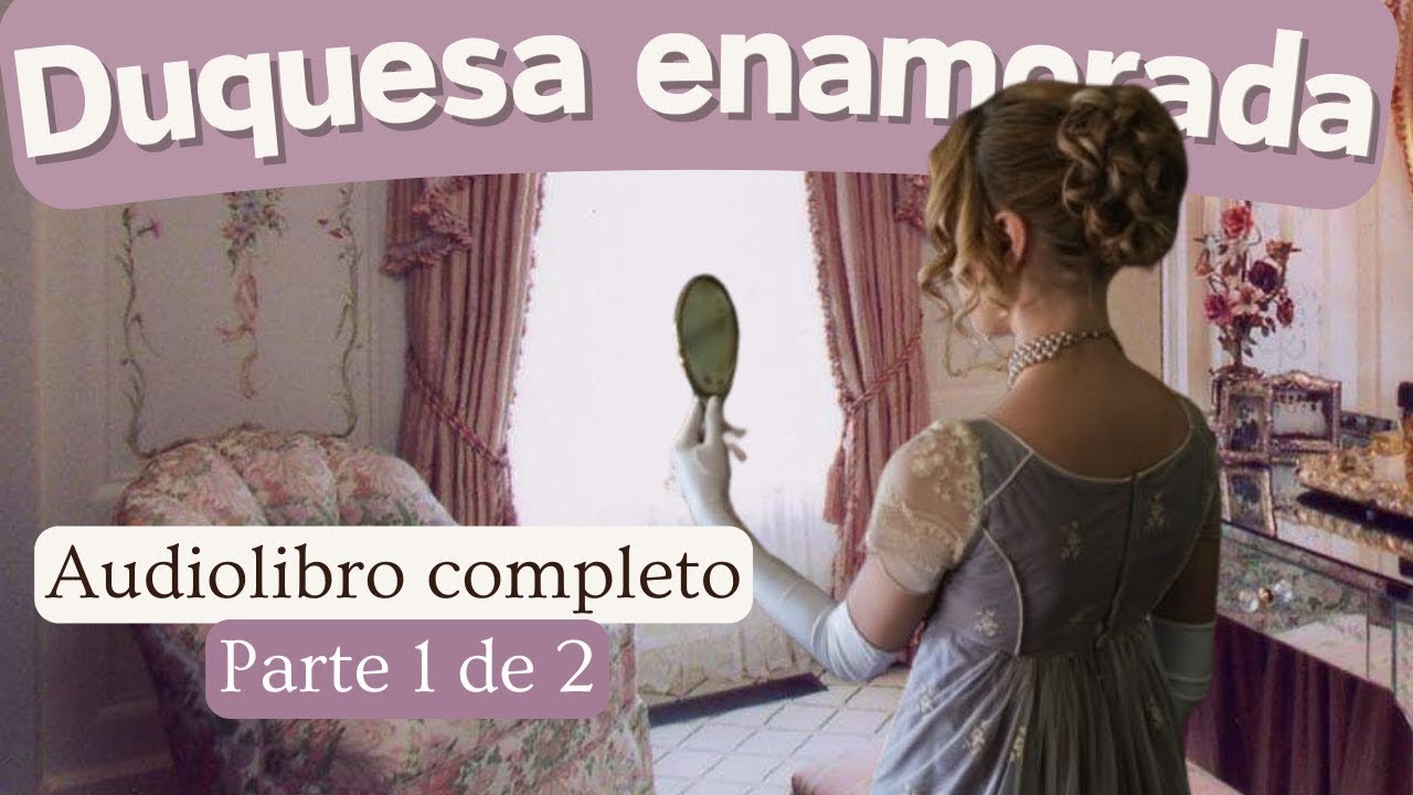Duquesa enamorada de Eloisa James. Audiolibro completo. Voz humana real. Parte 1 de 2