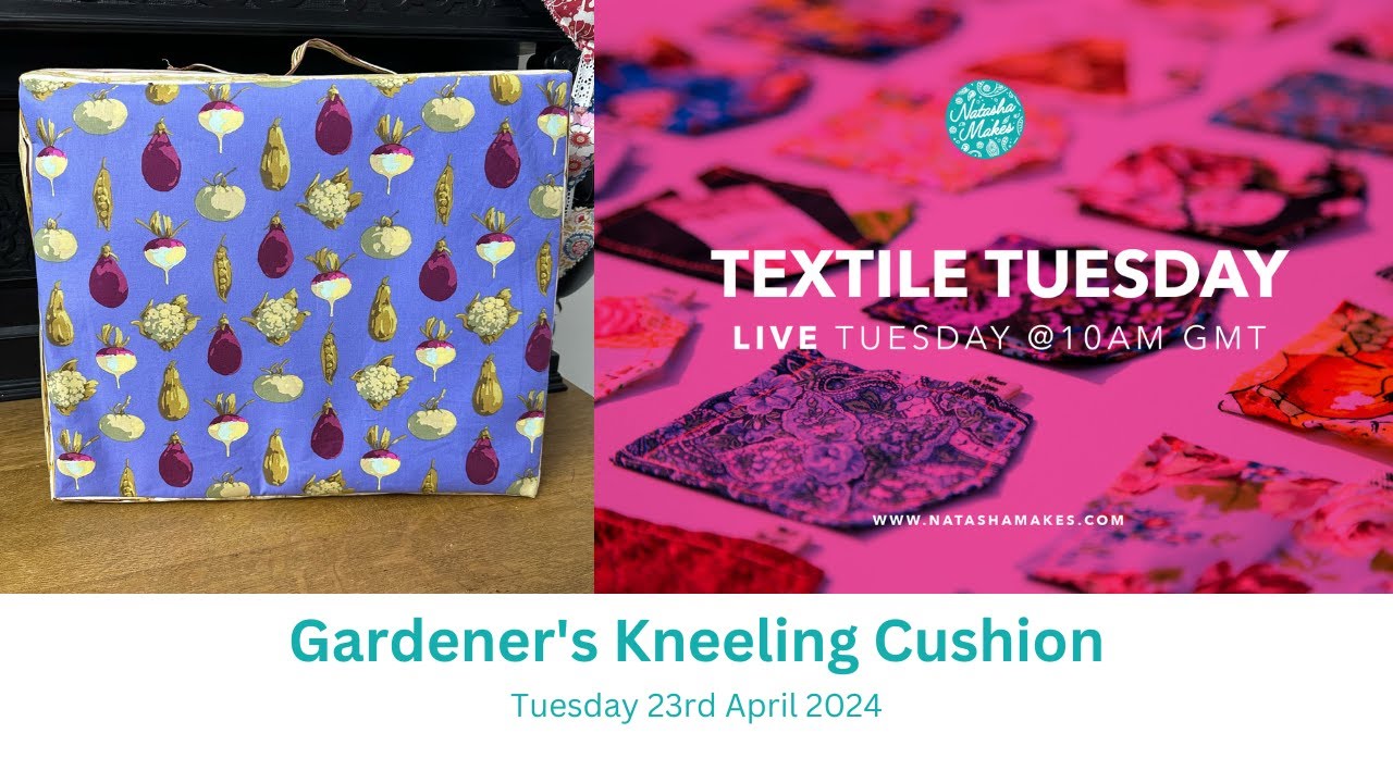 Natasha Makes - Textile Tuesday 23rd April 2024 - Gardener's Kneeling Cushion