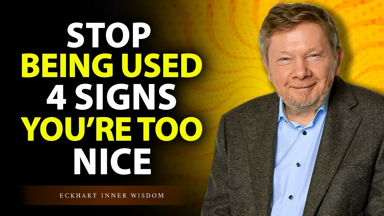 4 Signs You&rsquo;re Too Nice &mdash; And Why People Take Advantage of You | Eckhart Tolle