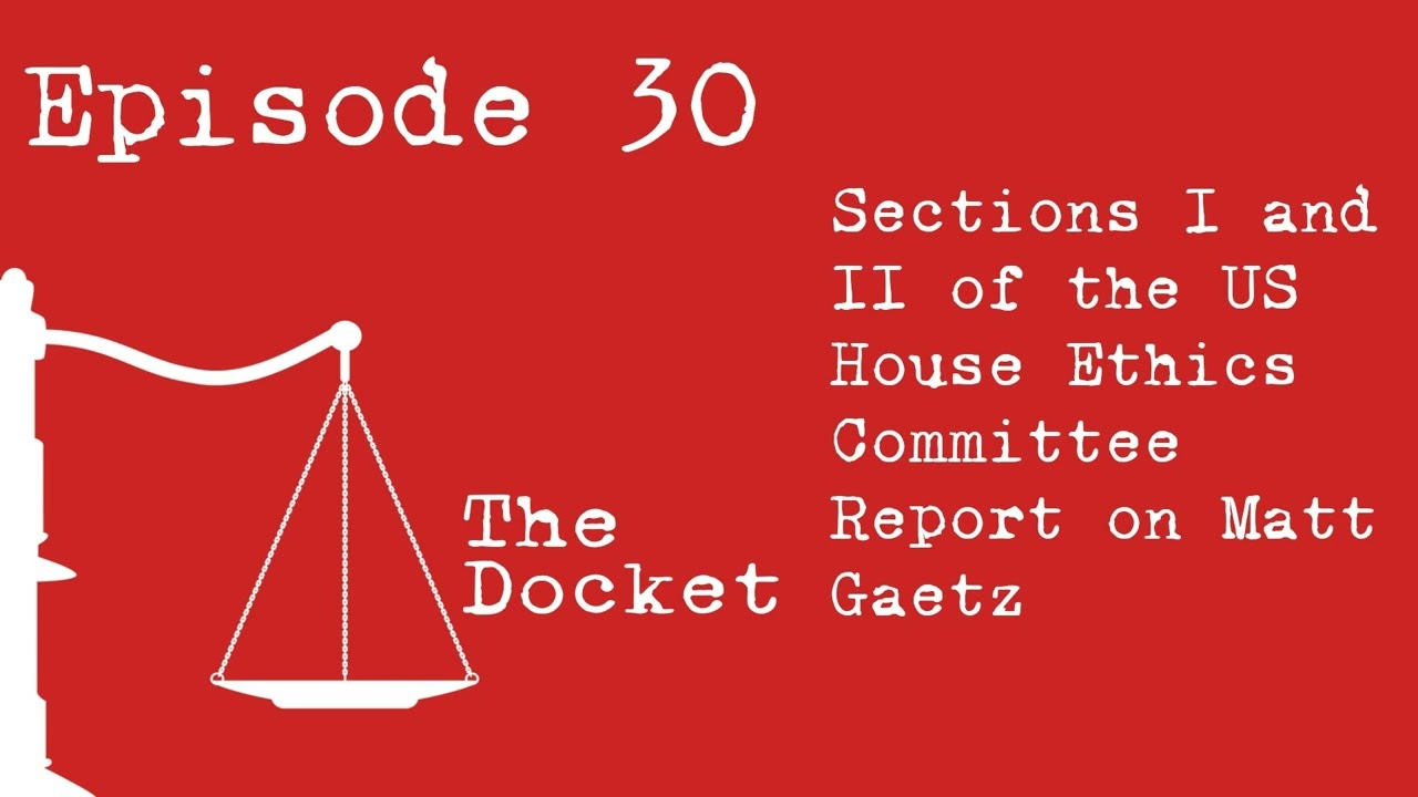 Episode 30: The US House Report on Matt Gaetz, Part 1