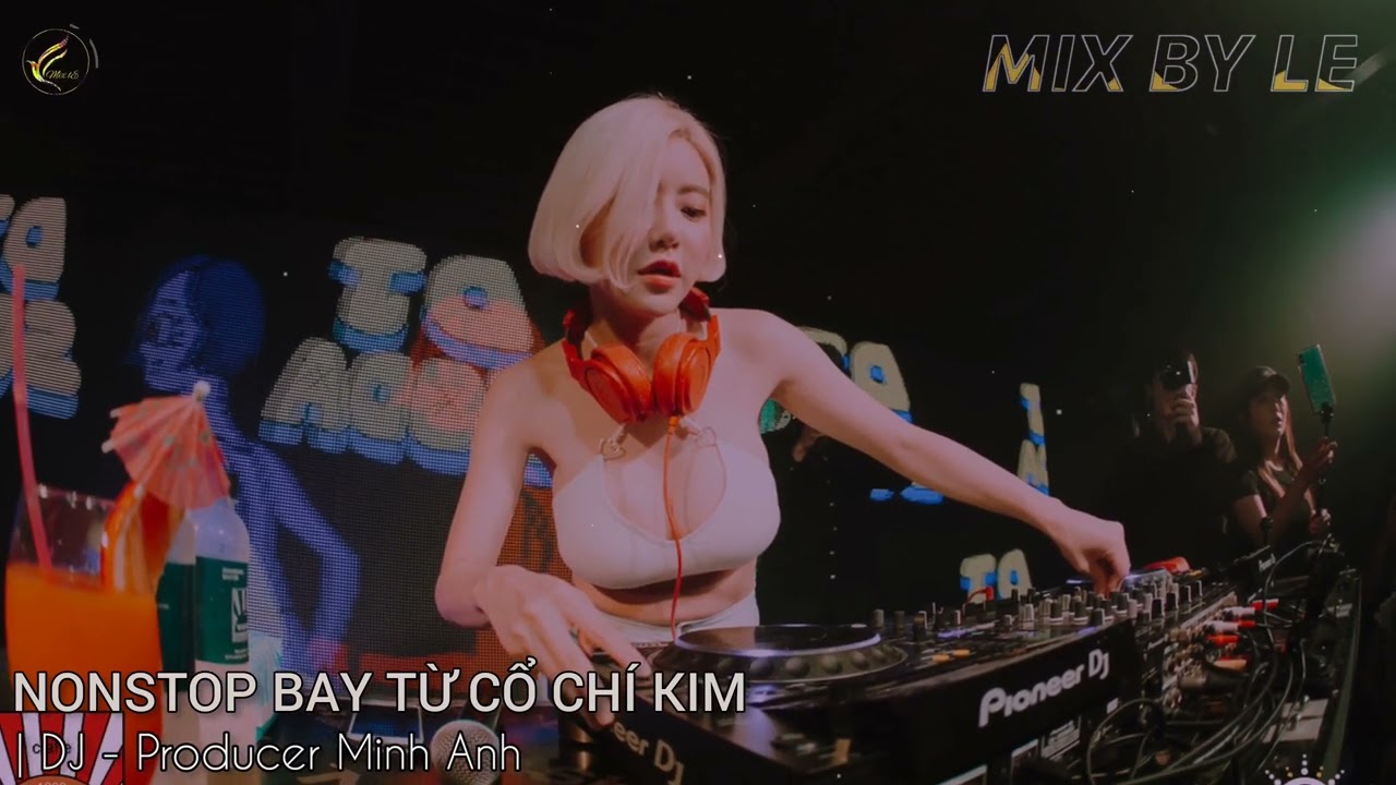 DJ MINH ANH vol 11 || NONSTOP BAY TỪ CỔ CHÍ KIM || MIX BY LE