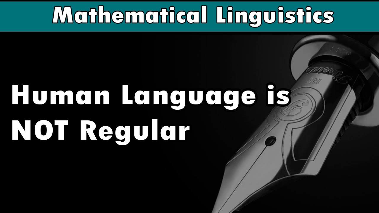 [Mathematical Linguistics] Human Language is NOT Regular