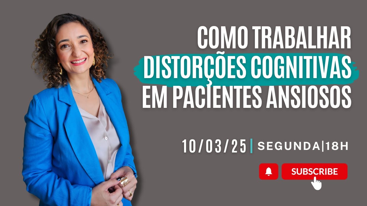 Como Trabalhar as Distorções Cognitivas em Pacientes Ansiosos | LIVE ANSIEDADE NA CLÍNICA